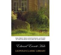 The First true gentleman: a study in the human nature of our Lord