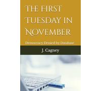 The First Tuesday in November: Democracy Denied by Database