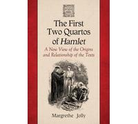 The First Two Quartos of Hamlet: A New View of the Origins and Relationship of the Texts