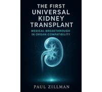The First Universal Kidney Transplant: Medical Breakthrough in Organ Compatibility