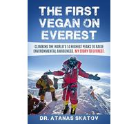 The First Vegan on Everest: Climbing the World's 14 highest peaks to raise environmental awareness. My story to Everest. (14 x 8000 x Vegan)
