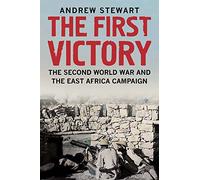The First Victory: The Second World War and the East Africa Campaign