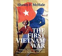 The First Vietnam War: Violence, Sovereignty, and the Fracture of the South, 1945-1956