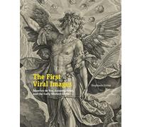 The First Viral Images : Maerten de Vos, Antwerp Print, and the Early Modern Globe