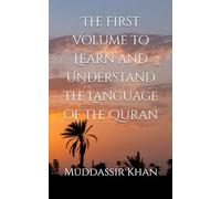 The First Volume to Learn and Understand the Language of the Quran: 1 (Learn and Understand Arabic Step by Step)