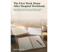 The First Week Home After Hospital Workbook: Simple pages for discharge notes, medication questions, follow-up appointments, home setup, and family help
