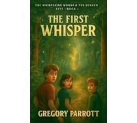 The First Whisper: 1 (The Whispering Woods & the Sunken City)