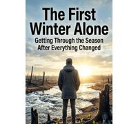 The First Winter Alone: Getting Through the Season After Everything Changed