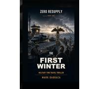 The First Winter: Military Time Travel Thriller (Zero Resupply)