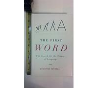 The First Word: The Search for the Origins of Language