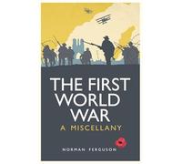 The First World War: A Miscellany