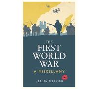 The First World War: A Miscellany