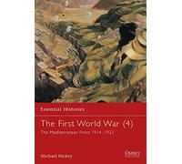 The First World War, Vol. 4: The Mediterranean Front 1914-1923 (Essential Histories)