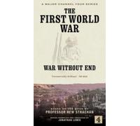 The First World War: War Without End [VHS]