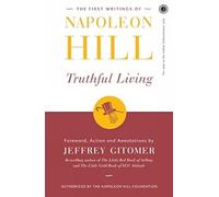 The First Writings of Napoleon Hill -: Truthful Living