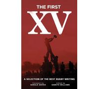 The First XV - A Selection of the Best Rugby Writing: A Selection of the Best Rugby Writing