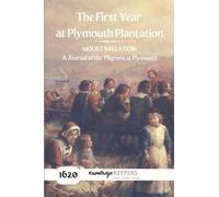 The First Year at Plymouth Plantation: MOURT’S RELATION A Journal of the Pilgrims at Plymouth