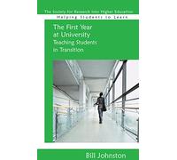The First Year at University: Teaching Students in Transition: Teaching Students in Transition (Helping Students Learn)
