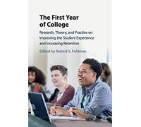 The First Year of College: Research, Theory, and Practice on Improving the Student Experience and Increasing Retention