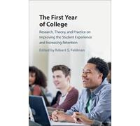 The First Year of College: Research, Theory, and Practice on Improving the Student Experience and Increasing Retention