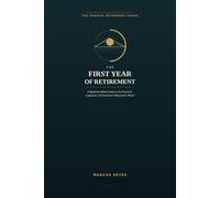 The First Year of Retirement: A Month-by-Month Guide to the Practical, Logistical, and Emotional Adjustments Ahead (The Smarter Retirement Series)