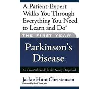 The First Year: Parkinson's Disease: An Essential Guide for the Newly Diagnosed