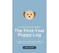 The First-Year Puppy Log: A Keepsake Journal to Track Training, Health, and Milestones from Homecoming to One Year
