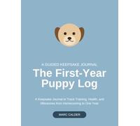 The First-Year Puppy Log: A Keepsake Journal to Track Training, Health, and Milestones from Homecoming to One Year: Large Print Edition