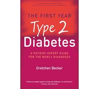 The First Year: Type 2 Diabetes: A Patient-Expert Guide for the Newly Diagnosed (First Year)