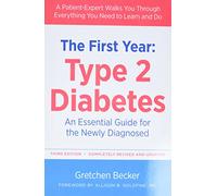 The First Year: Type 2 Diabetes: An Essential Guide for the Newly Diagnosed (Marlowe Diabetes Library)
