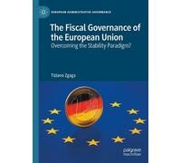 The Fiscal Governance of the European Union: Overcoming the Stability Paradigm? (European Administrative Governance)