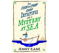 The Fish and Chip Shop Detectives and a Mystery at Sea : An utterly addictive and delightfully cozy British murder mystery