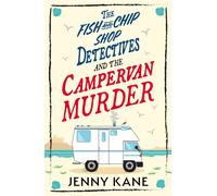The Fish and Chip Shop Detectives and the Campervan Murder : An utterly charming and addictive cozy crime British mystery