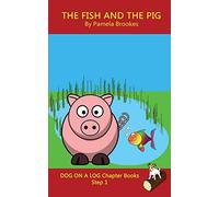 The Fish and The Pig Chapter Book: Systematic Decodable Books for Phonics Readers and Kids With Dyslexia: Sound-Out Phonics Books Help Developing ... Books): 5 (DOG ON A LOG Chapter Books)