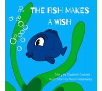 The Fish Makes a Wish: A Children's Book About Kindness and Wishing The Best for Others