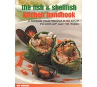 The Fish & Shellfish Kitchen Handbook : A complete visual reference to the fish of the world with over 200 recipes