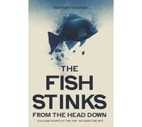 The Fish Stinks from The Head Down: CULTURE STARTS AT THE TOP SO DOES THE ROT