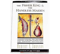 The Fisher King / the Handless Maiden: Understanding the Wounded Feeling Function in Masculine and Feminine Psychology