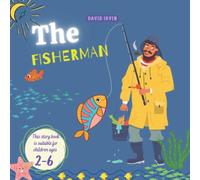 The Fisherman: An Interesting Story About Fishermans And How To Catch More Fish In The Net, Kindergarten Books, This Story Book Is Suitable For Children Ages 2-6