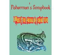 The Fisherman's Scrapbook: A Mostly True Journal of Fishing Trips
