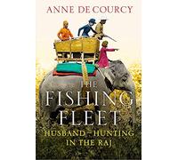 The Fishing Fleet: Husband-Hunting in the Raj by de Courcy, Anne on 12/07/2012 1st (first) edition
