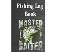 The Fishing Log Book "Master Baiter": The Fising Journal, The Fising Diary , The Fishing Notebook for Fisherman