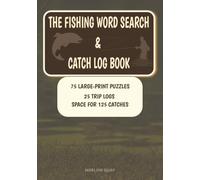 The Fishing Word Search & Catch Log Book: 75 Large-Print Puzzles, 25 Trip Logs and Space for 125 Catches