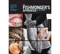 The Fishmonger's Apprentice: The Expert's Guide to Selecting, Preparing, and Cooking a World of Seafood, Taught by the Masters (Apprentice)