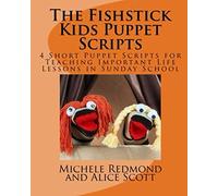 The Fishstick Kids Puppet Scripts Volume 2: 4 Short Puppet Scripts for Teaching Important Life Lessons