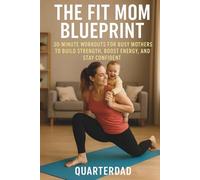 The Fit Mom Blueprint: 30-Minute Workouts for Busy Mothers to Build Strength, Boost Energy, and Stay Confident: 1 (Fit Parents in 30)