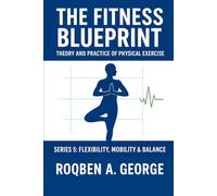 The Fitness Blueprint: FLEXIBILITY, MOBILITY & BALANCE