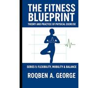 The Fitness Blueprint: FLEXIBILITY, MOBILITY & BALANCE