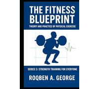 The Fitness Blueprint: STRENGTH TRAINING FOR EVERYONE