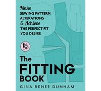 The Fitting Book: Make Sewing Pattern Alterations & Achieve the Perfect Fit You Desire